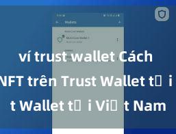 ví trust wallet Cách mua bán NFT trên Trust Wallet tại Việt Nam